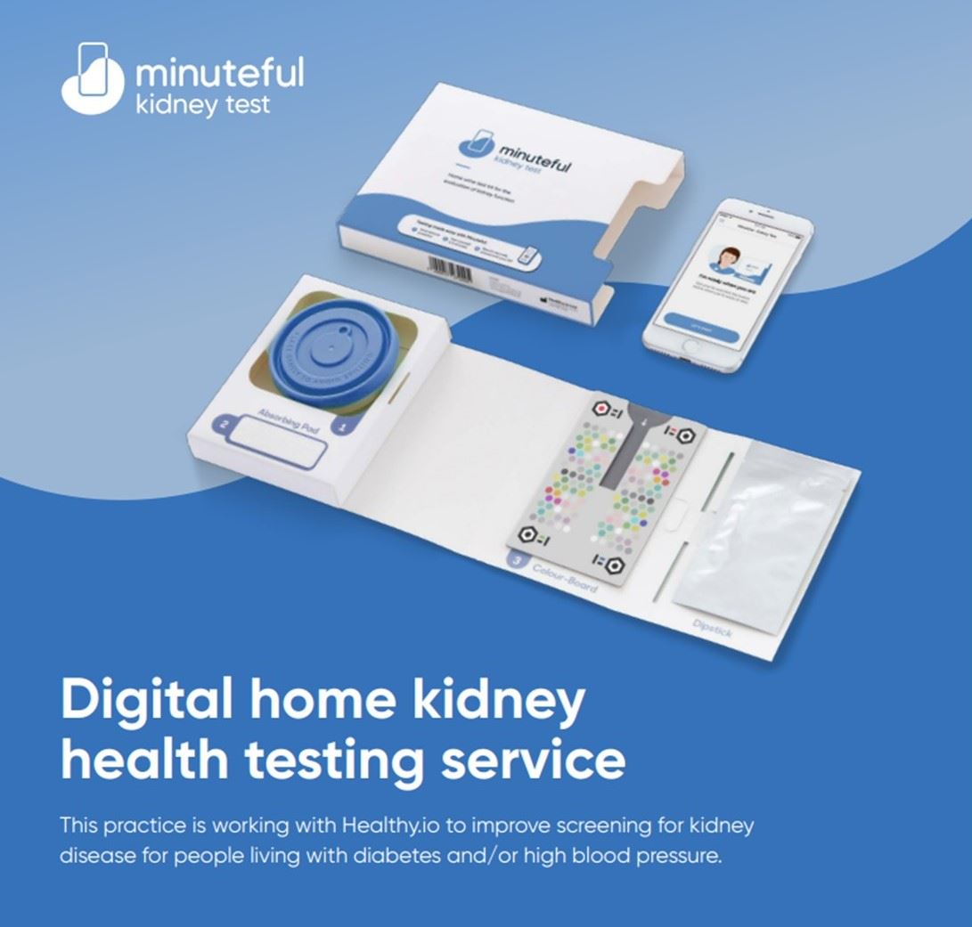 Minuteful Kidney Test, an example of a Test Kit and mobile phone app and the words, Digital home kidney health testing service This practice is working with Healthy.io to improve screening for kidney disease for people living with diabetes and high blood pressure. 